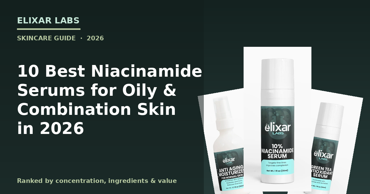 10 Best Niacinamide Serums for Oily & Combination Skin in 2026